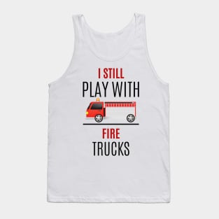 I still play with Fire Trucks black and red text design with Fire Truck Graphic Tank Top